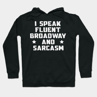 I Speak Fluent Broadway And Sarcasm Funny Theater Lovers Hoodie